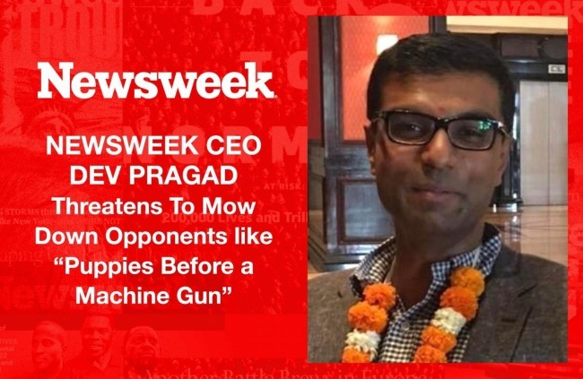 Newsweek CEO Dev Pragad Allegedly Threatens Opponents: 'Puppies Before a Machine Gun'