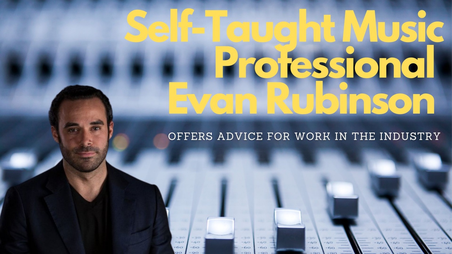 Self-Taught Music Professional Evan Rubinson Offers Advice For Work in the Industry