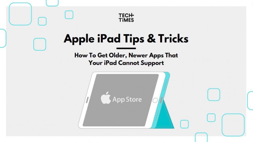 Apple iPad Tips: How To Get Older, Newer Apps That Your iPad Cannot Support