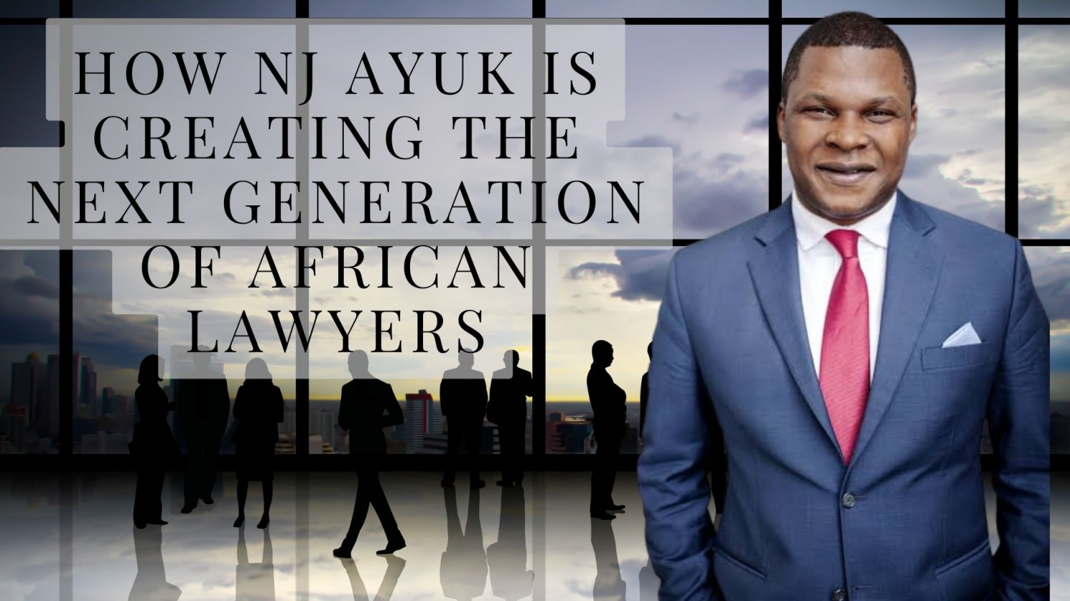 How NJ Ayuk Is Creating the Next Generation of African Lawyers