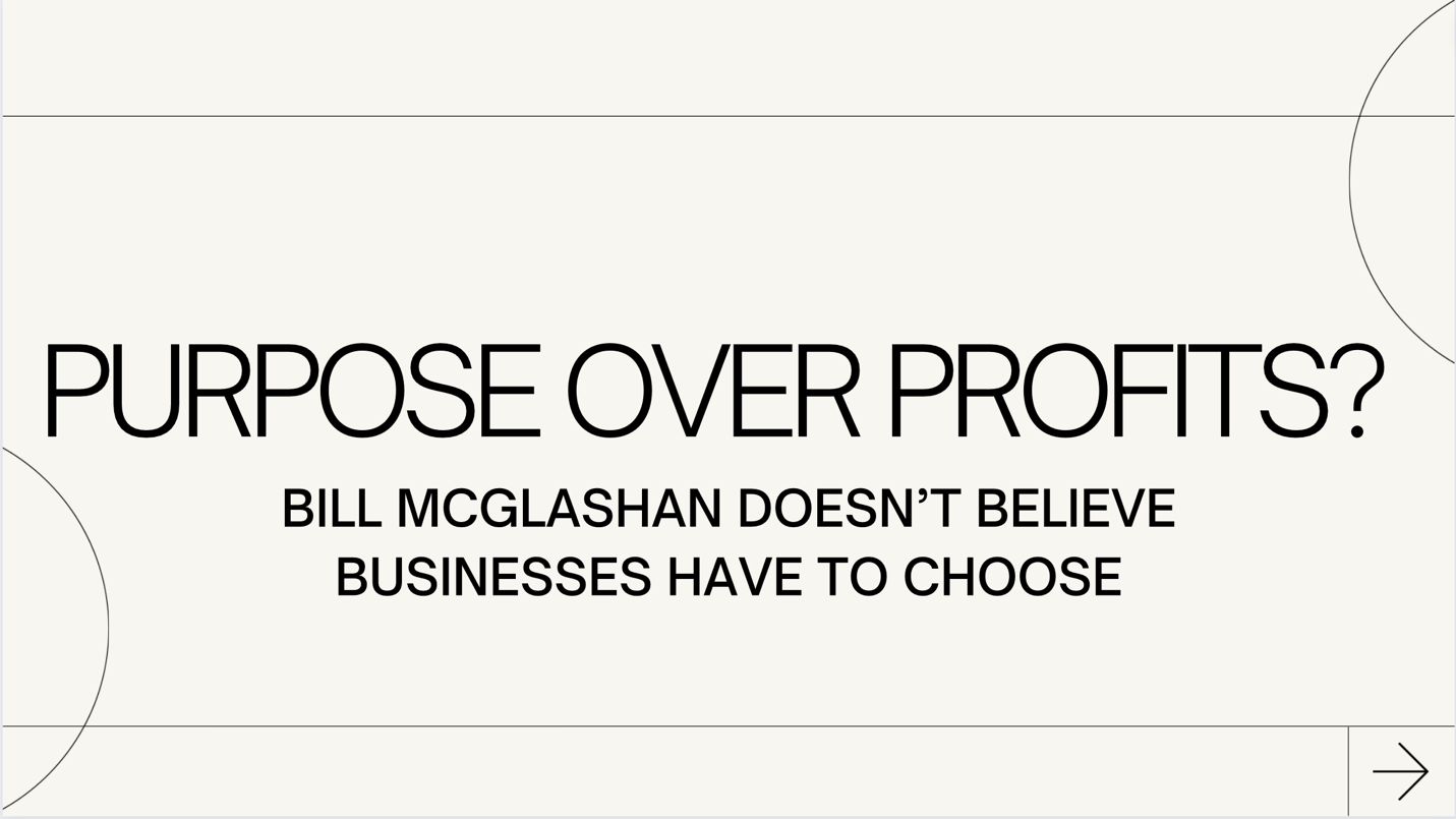 Purpose Over Profits? Bill McGlashan Doesn’t Believe Businesses Have To Choose