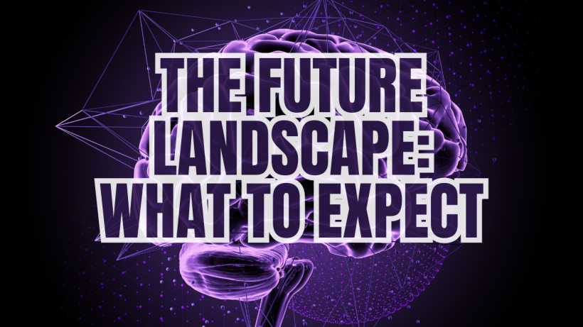 The Future Landscape: What to Expect